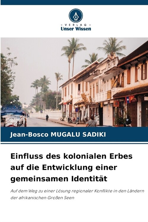 Einfluss des kolonialen Erbes auf die Entwicklung einer gemeinsamen Identit? (Paperback)