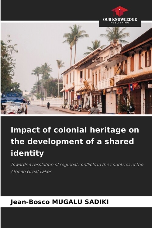 Impact of colonial heritage on the development of a shared identity (Paperback)