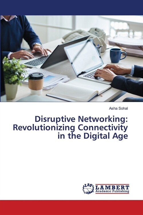 Disruptive Networking: Revolutionizing Connectivity in the Digital Age (Paperback)