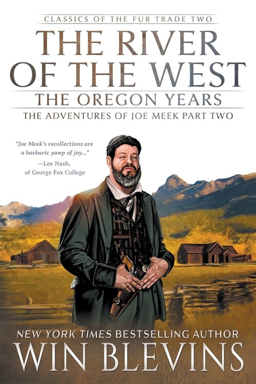 The River of the West, The Oregon Years: The Adventures of Joe Meek Part Two (A Mountain Man Narrative) (Paperback)