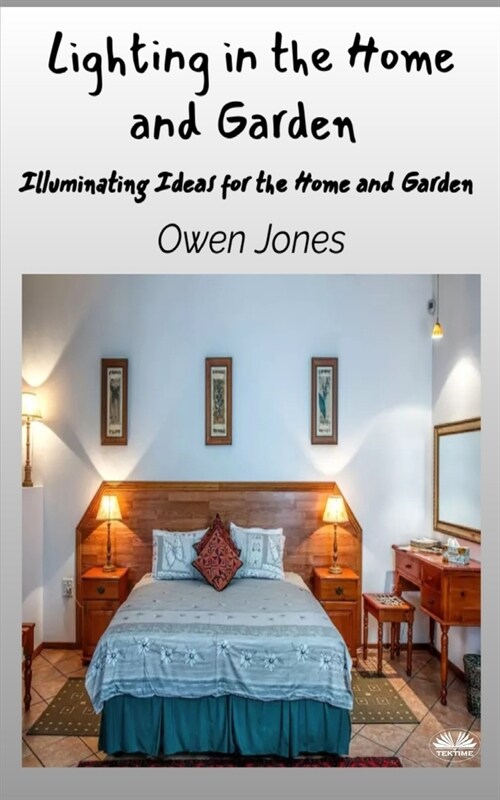 Lighting In The Home And Garden - Illuminating Ideas For The Home And Garden (Paperback)