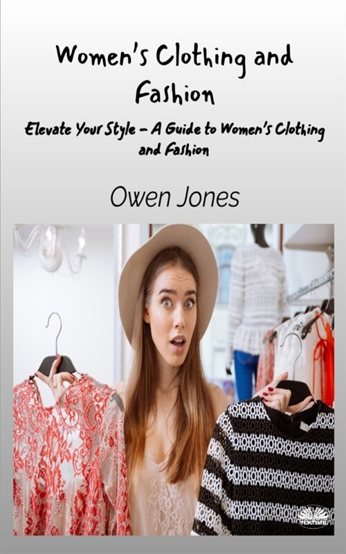 Womens Clothing And Fashion - Elevate Your Style - A Guide To Womens Clothing And Fashion (Paperback)