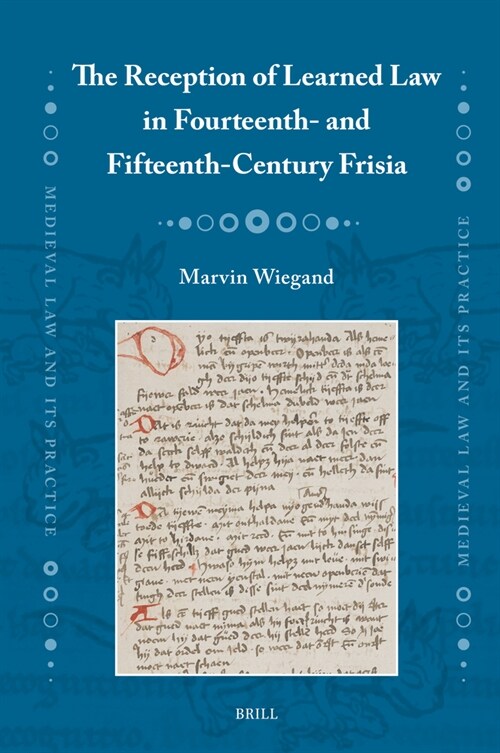 The Reception of Learned Law in Fourteenth- And Fifteenth-Century Frisia (Hardcover)