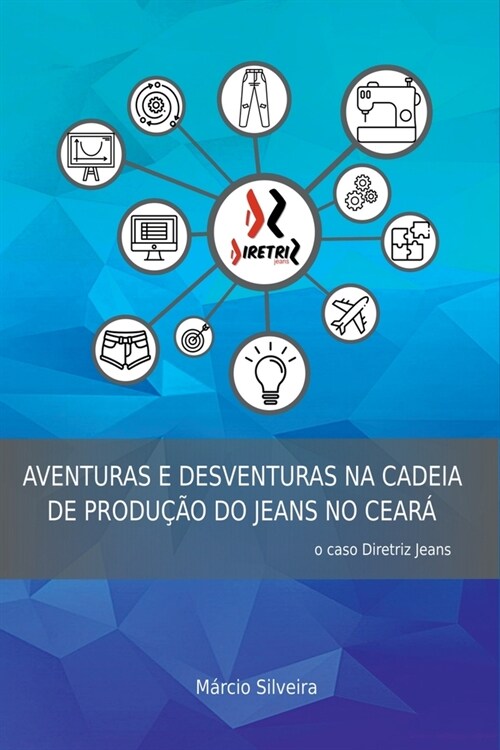 Aventuras E Desventuras Na Cadeia De Produ豫o Do Jeans No C (Paperback)