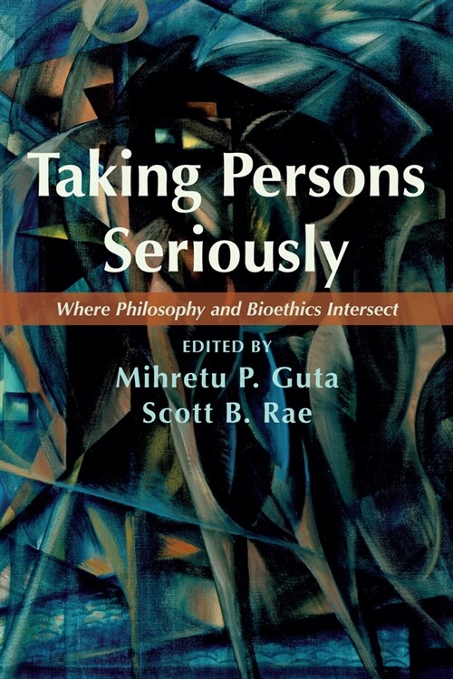 Taking Persons Seriously: Where Philosophy and Bioethics Intersect (Paperback)