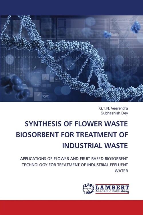 Synthesis of Flower Waste Biosorbent for Treatment of Industrial Waste (Paperback)