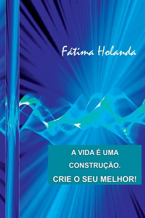 A Vida ?Uma Constru豫o. Crie O Seu Melhor! (Paperback)