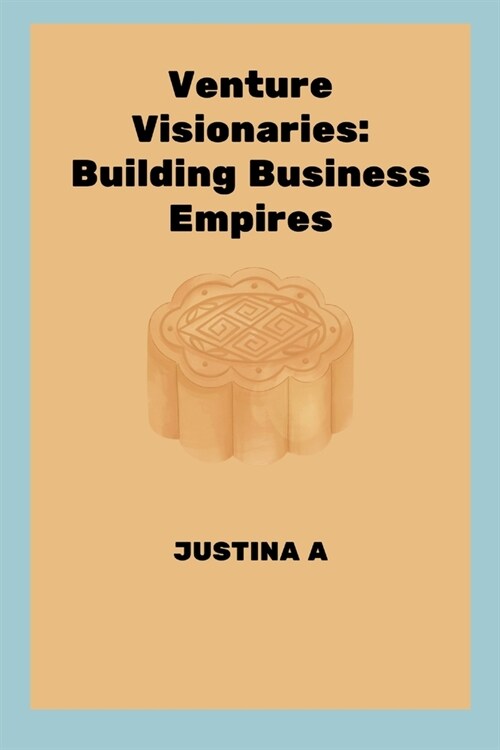 Venture Visionaries: Building Business Empires (Paperback)