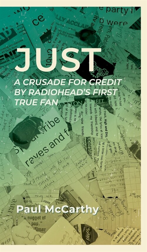 Just: A crusade for credit by Radioheads first true fan (Hardcover)