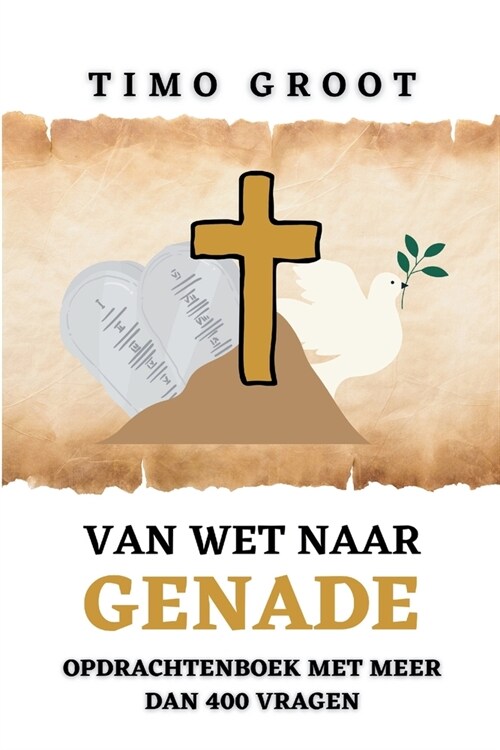 Van wet naar genade - Opdrachtenboek: De rol van de wet en genade in het leven van een Christen (Paperback)