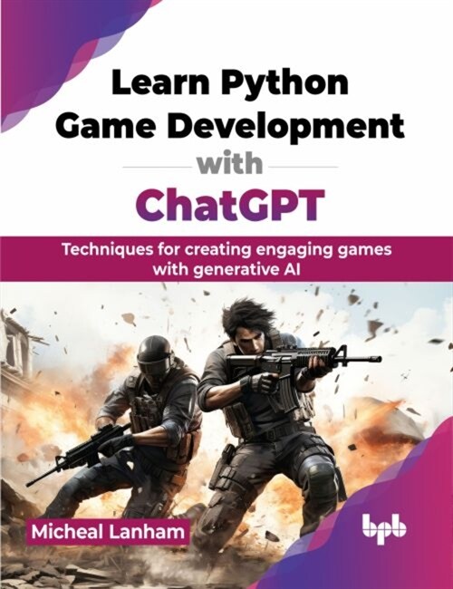 Learn Python Game Development with ChatGPT: Techniques for creating engaging games with generative AI (English Edition) (Paperback)