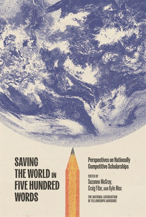 Saving the World in Five Hundred Words: Perspectives on Nationally Competitive Scholarships (Paperback)