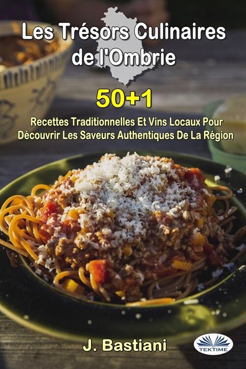 Les Tr?ors Culinaires De LOmbrie - 50+1 Recettes Traditionnelles Et Vins Locaux Pour D?ouvrir Les Saveurs Authentiques De La R?ion (Paperback)