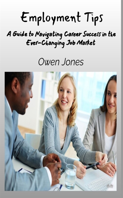 Employment Tips - A Guide To Navigating Career Success In The Ever-Changing Job Market (Paperback)