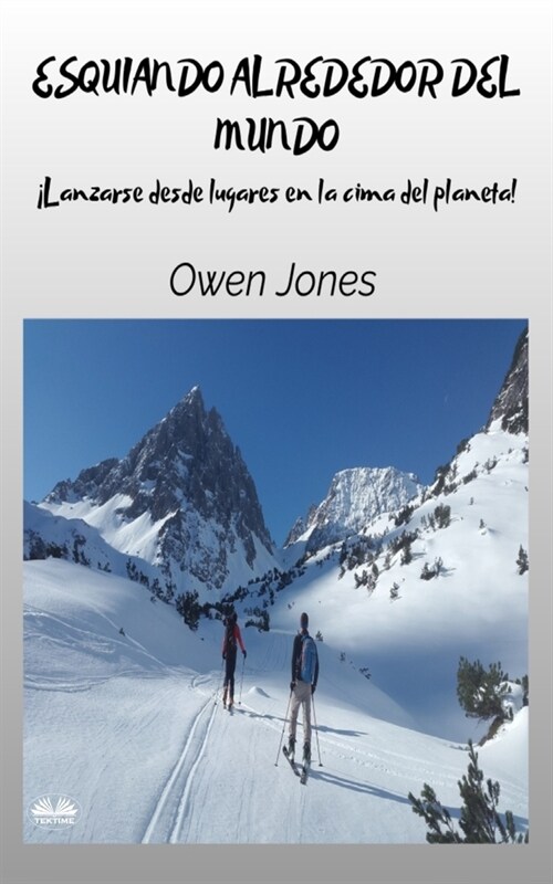 Esquiando Alrededor Del Mundo - Lanzarse Desde Lugares En La Cima Del Planeta (Paperback)