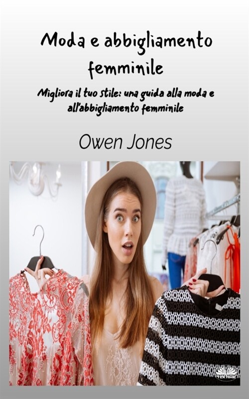 Moda E Abbigliamento Femminile - Migliora Il Tuo Stile - Una Guida Per La Moda E LAbbigliamento Femminile (Paperback)