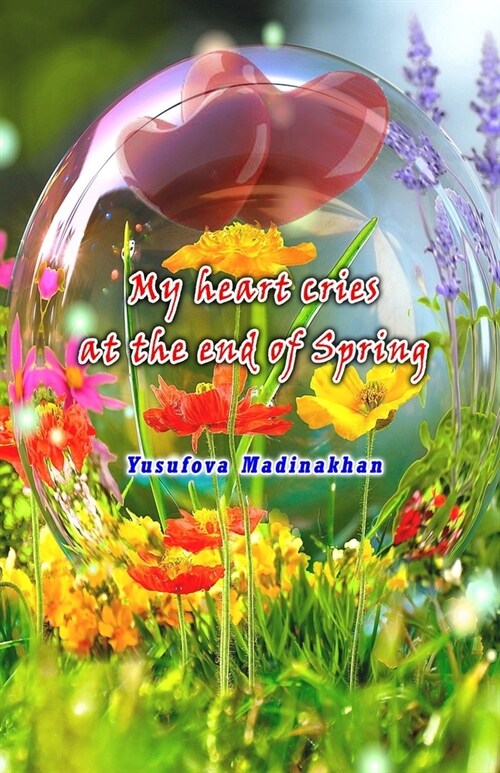 My heart cries at the end of Spring: (Yuragim yiglaydi bahor songgida) (Paperback)
