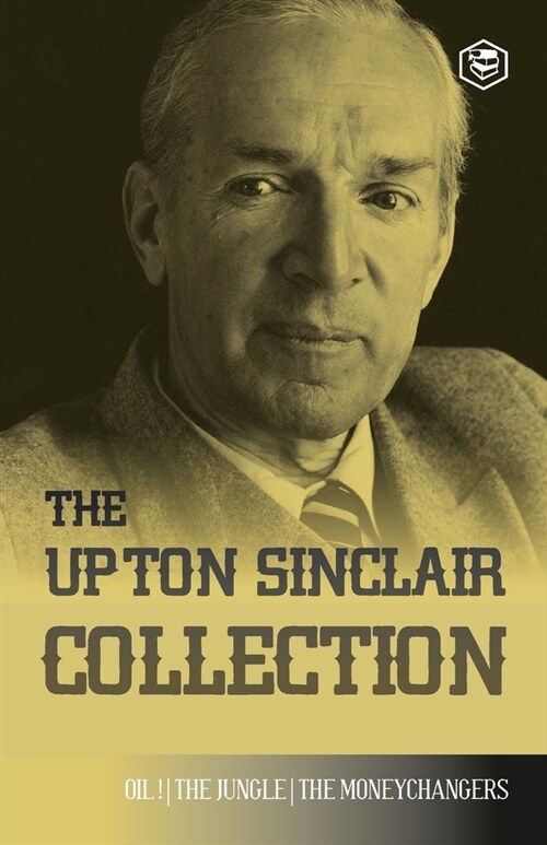 The Upton Sinclair Collection: Including The Jungle, Oil! & The Moneychangers (Paperback)