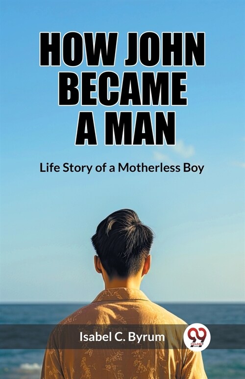 How John Became a Man Life Story of a Motherless Boy (Paperback)