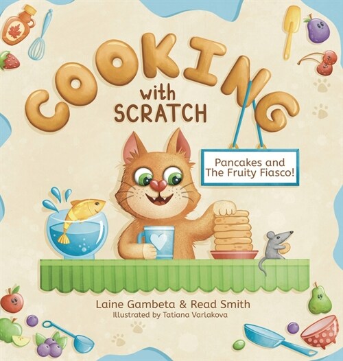 Cooking With Scratch: Pancakes and The Fruity Fiasco! (Hardcover, Breakfast)
