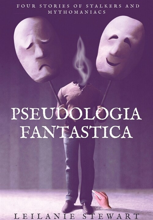 Pseudologia Fantastica: Four stories of stalkers and mythomaniacs (Hardcover)