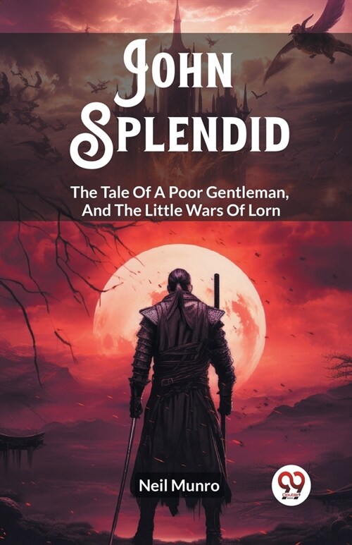 John Splendid The Tale Of A Poor Gentleman, And The Little Wars Of Lorn (Paperback)