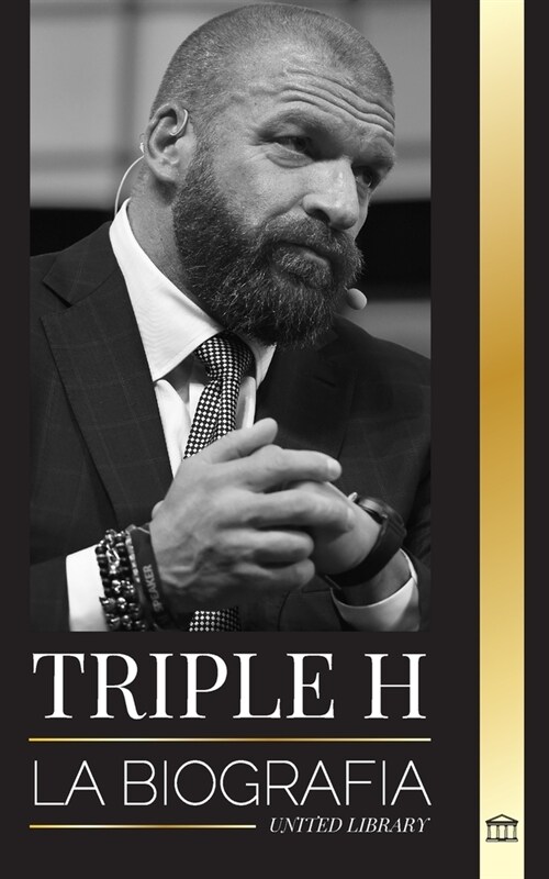 Triple H: La biograf? Paul Michael Levesque, superestrella de la lucha libre, m?culo y negocio (Paperback)