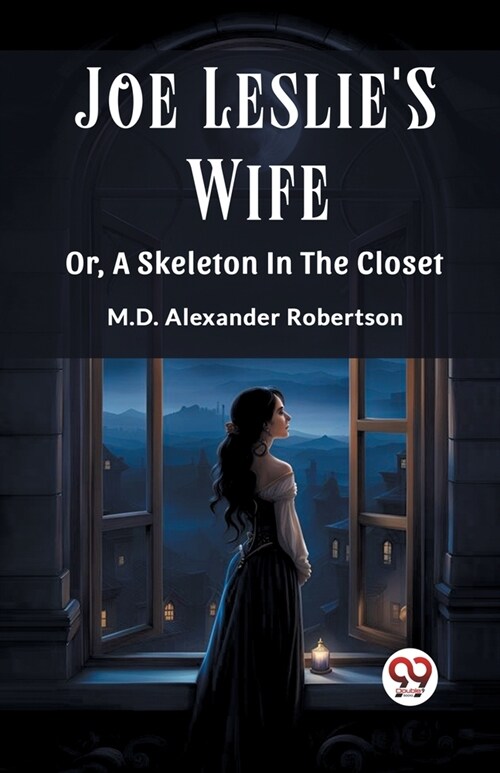 Joe LeslieS Wife Or, A Skeleton In The Closet (Paperback)