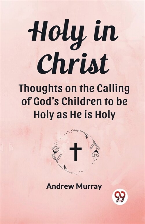 Holy in Christ Thoughts on the Calling of Gods Children to be Holy as He is Holy (Paperback)