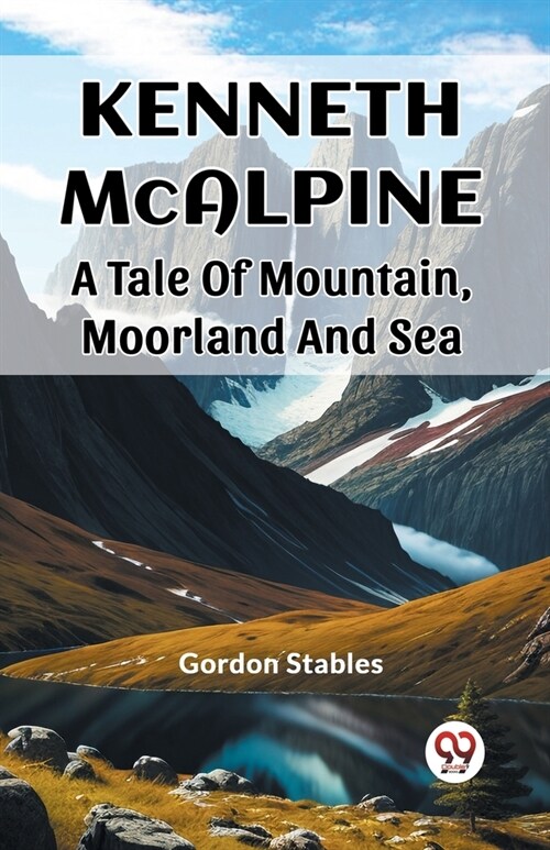 Kenneth McAlpine A Tale Of Mountain, Moorland And Sea (Paperback)