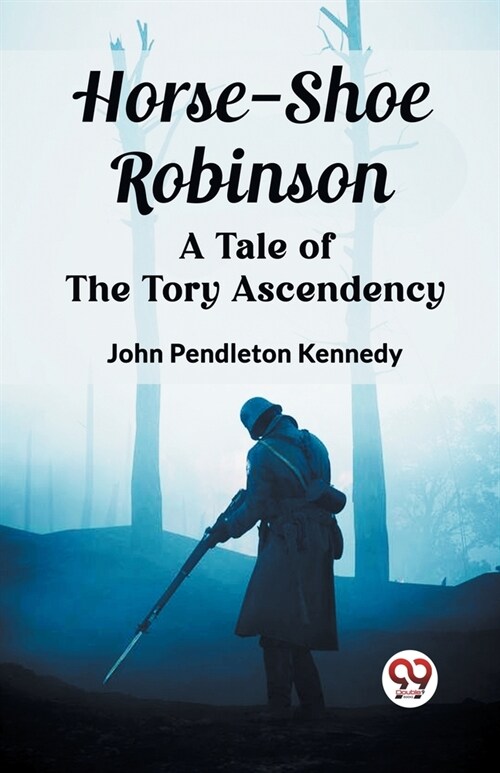 Horse-Shoe Robinson A Tale of the Tory Ascendency (Paperback)