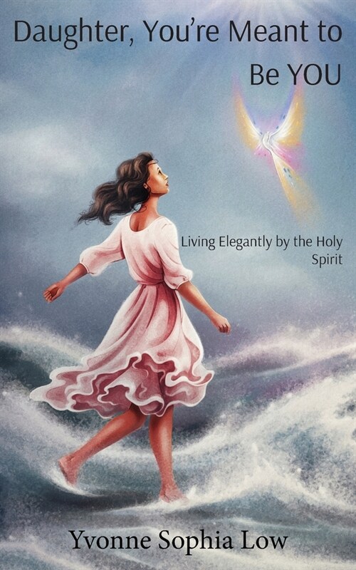 Daughter, Youre Meant to Be YOU: Living Elegantly by the Holy Spirit (Paperback)