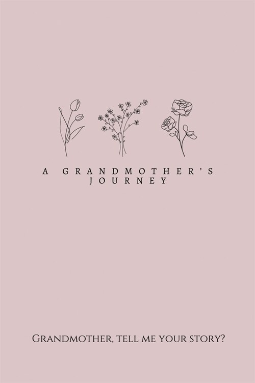 A Grandmothers Journey: Grandmother, tell me your story? (Paperback)