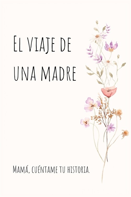 El viaje de una madre: Mam? Quiero Escuchar tu Historia (Paperback)