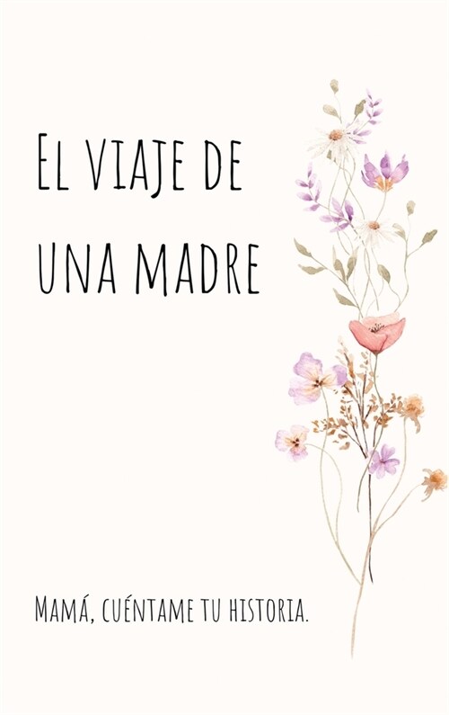 El viaje de una madre (Tapa dura): Mam? Quiero Escuchar tu Historia (Hardcover)