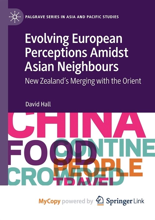 Evolving European Perceptions Amidst Asian Neighbours: New Zealands Merging with the Orient (Paperback)