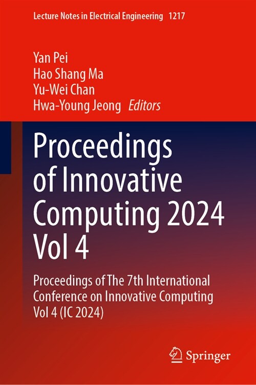 Proceedings of Innovative Computing 2024, Vol. 4: Proceedings of the 7th International Conference on Innovative Computing, Vol. 4 (IC 2024) (Hardcover, 2024)