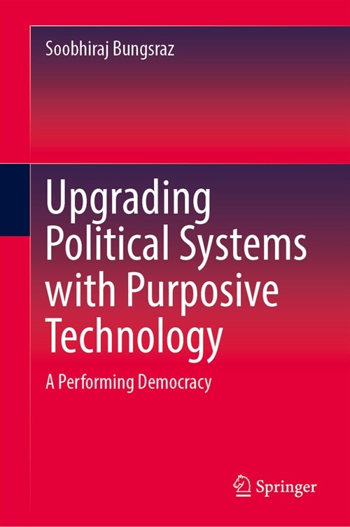 Upgrading Political Systems with Purposive Technology: A Performing Democracy (Hardcover, 2024)