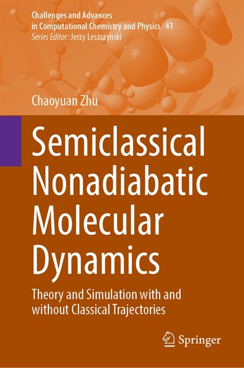 Semiclassical Nonadiabatic Molecular Dynamics: Theory and Simulation with and Without Classical Trajectories (Hardcover, 2024)