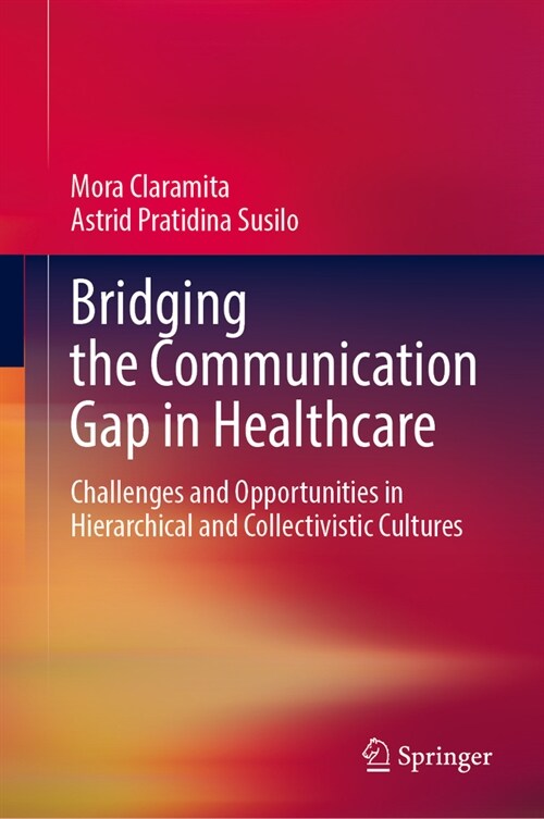 Bridging the Communication Gap in Healthcare: Challenges and Opportunities in Hierarchical and Collectivistic Cultures (Hardcover, 2024)
