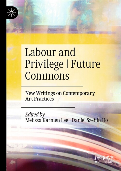 Labour and Privilege I Future Commons: New Writings on Contemporary Art Practices (Hardcover, 2024)