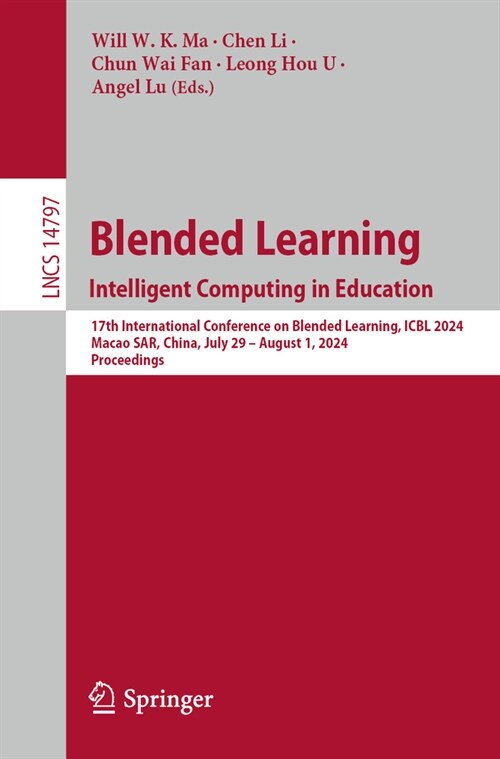 Blended Learning. Intelligent Computing in Education: 17th International Conference on Blended Learning, Icbl 2024, Macao Sar, China, July 29 - August (Paperback, 2024)