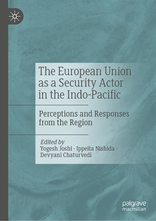 The European Union as a Security Actor in the Indo-Pacific: Perceptions and Responses from the Region (Hardcover, 2024)