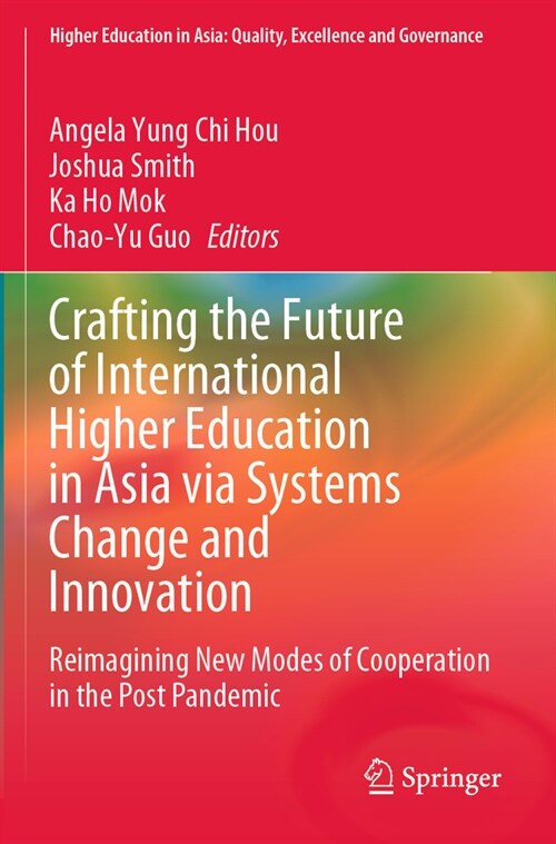 Crafting the Future of International Higher Education in Asia Via Systems Change and Innovation: Reimagining New Modes of Cooperation in the Post Pand (Paperback, 2023)