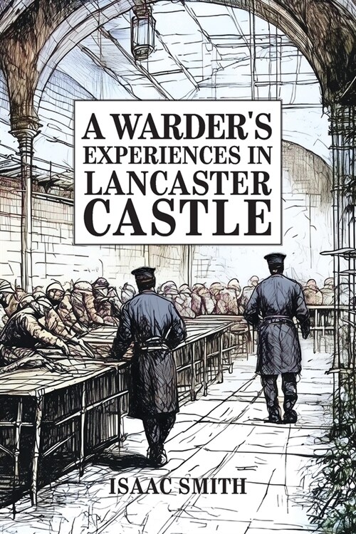 A Warders Experiences in Lancaster Castle (Paperback)