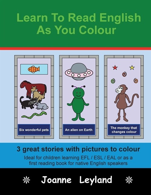 Learn To Read English As You Colour: 3 great stories with pictures to colour - Ideal for children learning EFL / ESL / EAL or as a first reading book (Paperback)