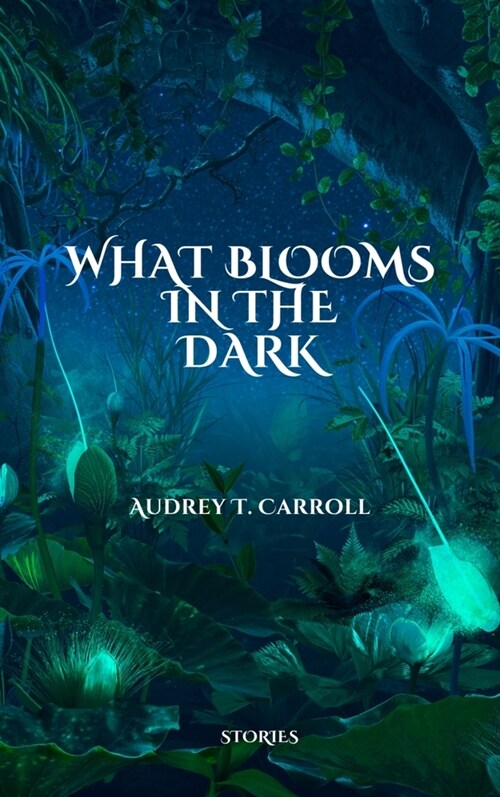 What Blooms in the Dark (Paperback)