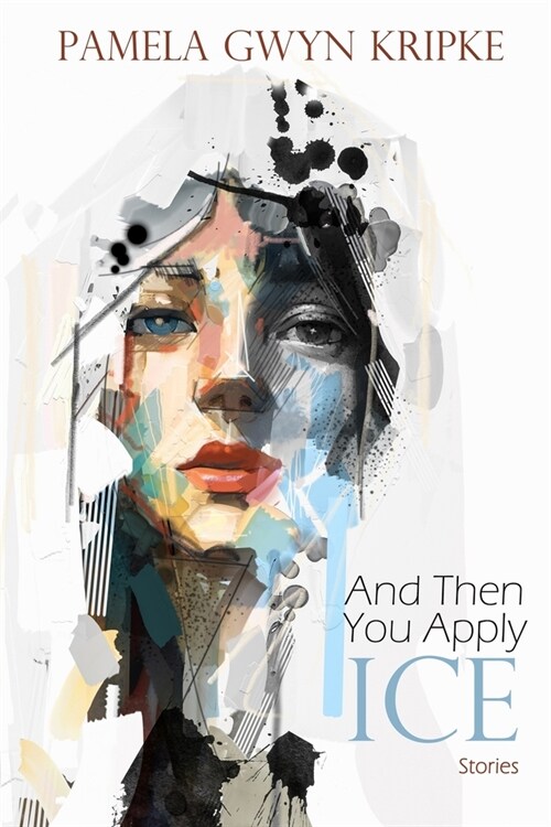 And Then You Apply Ice: Stories (Paperback)