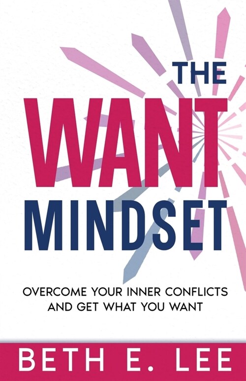 The Want Mindset: Overcome Your Inner Conflicts and Get What You Want (Paperback)