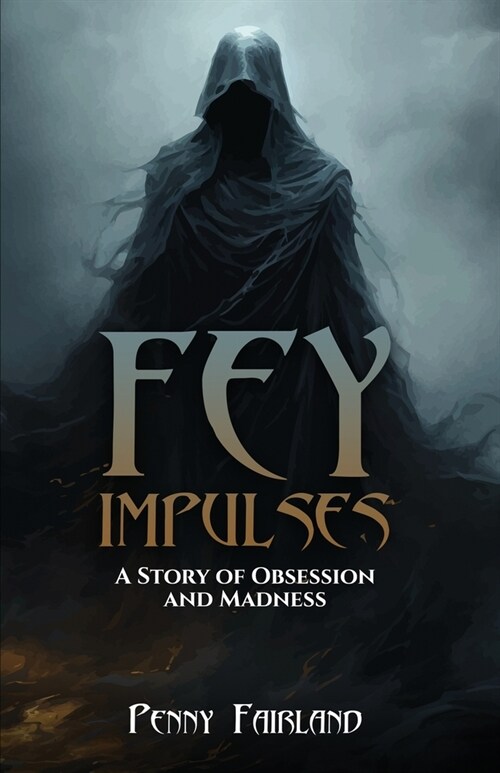Fey Impulses: A Story of Obsession and Madness (Paperback)